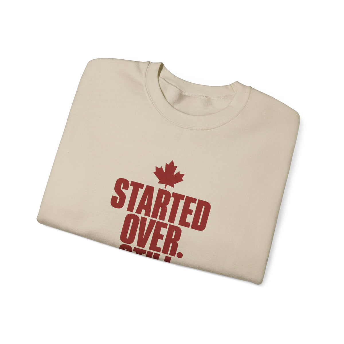 Crewneck Sweatshirt — "Started Over. Still Standing." Canadian Resilience Pullover
