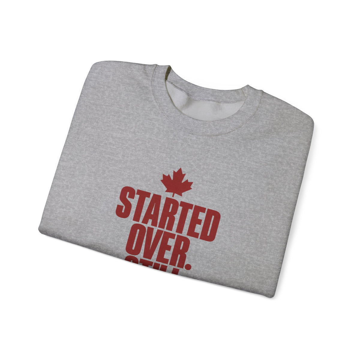 Crewneck Sweatshirt — "Started Over. Still Standing." Canadian Resilience Pullover