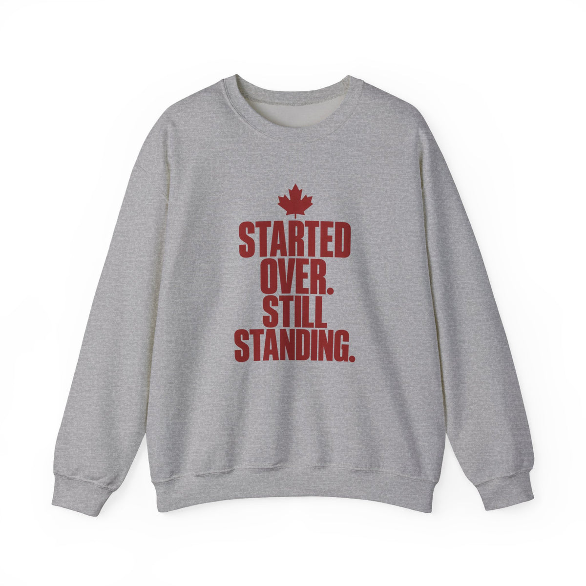 Crewneck Sweatshirt — "Started Over. Still Standing." Canadian Resilience Pullover