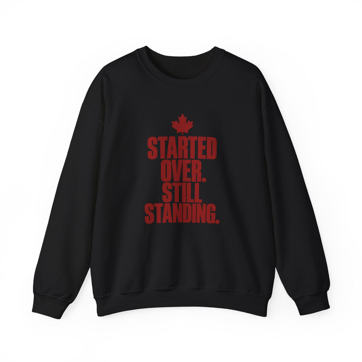 Crewneck Sweatshirt — "Started Over. Still Standing." Canadian Resilience Pullover