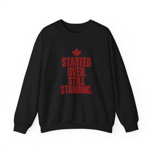 Crewneck Sweatshirt — "Started Over. Still Standing." Canadian Resilience Pullover