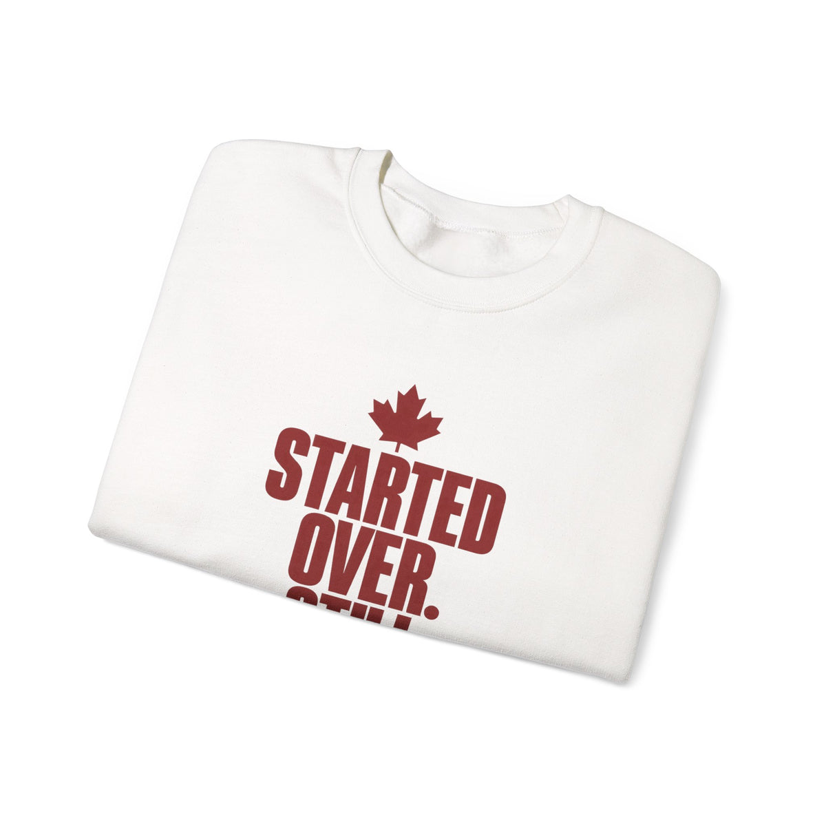 Crewneck Sweatshirt — "Started Over. Still Standing." Canadian Resilience Pullover