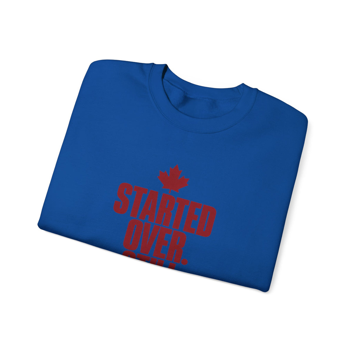 Crewneck Sweatshirt — "Started Over. Still Standing." Canadian Resilience Pullover