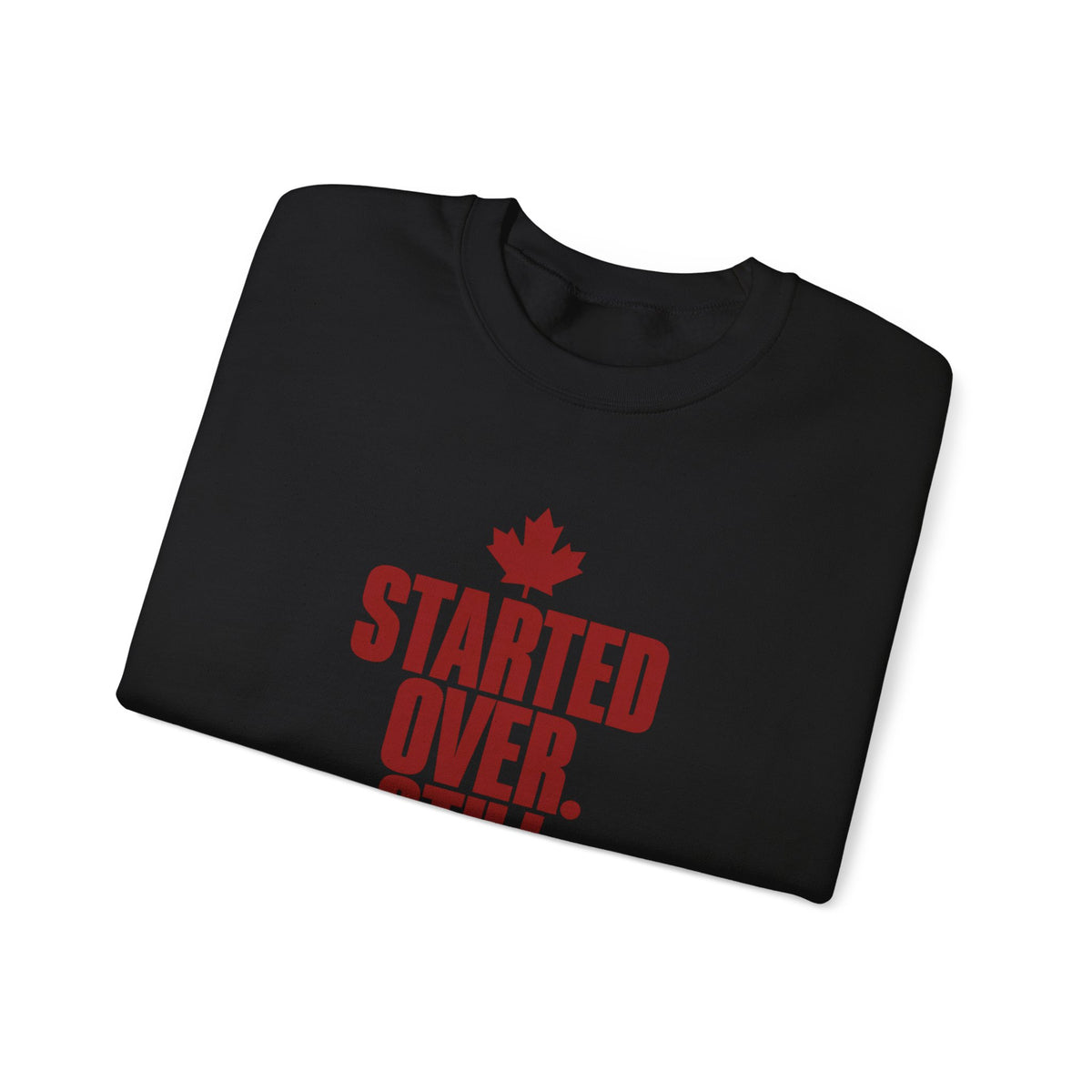 Crewneck Sweatshirt — "Started Over. Still Standing." Canadian Resilience Pullover