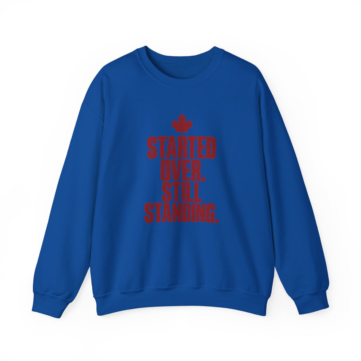 Crewneck Sweatshirt — "Started Over. Still Standing." Canadian Resilience Pullover