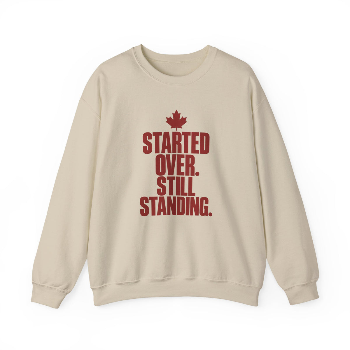 Crewneck Sweatshirt — "Started Over. Still Standing." Canadian Resilience Pullover